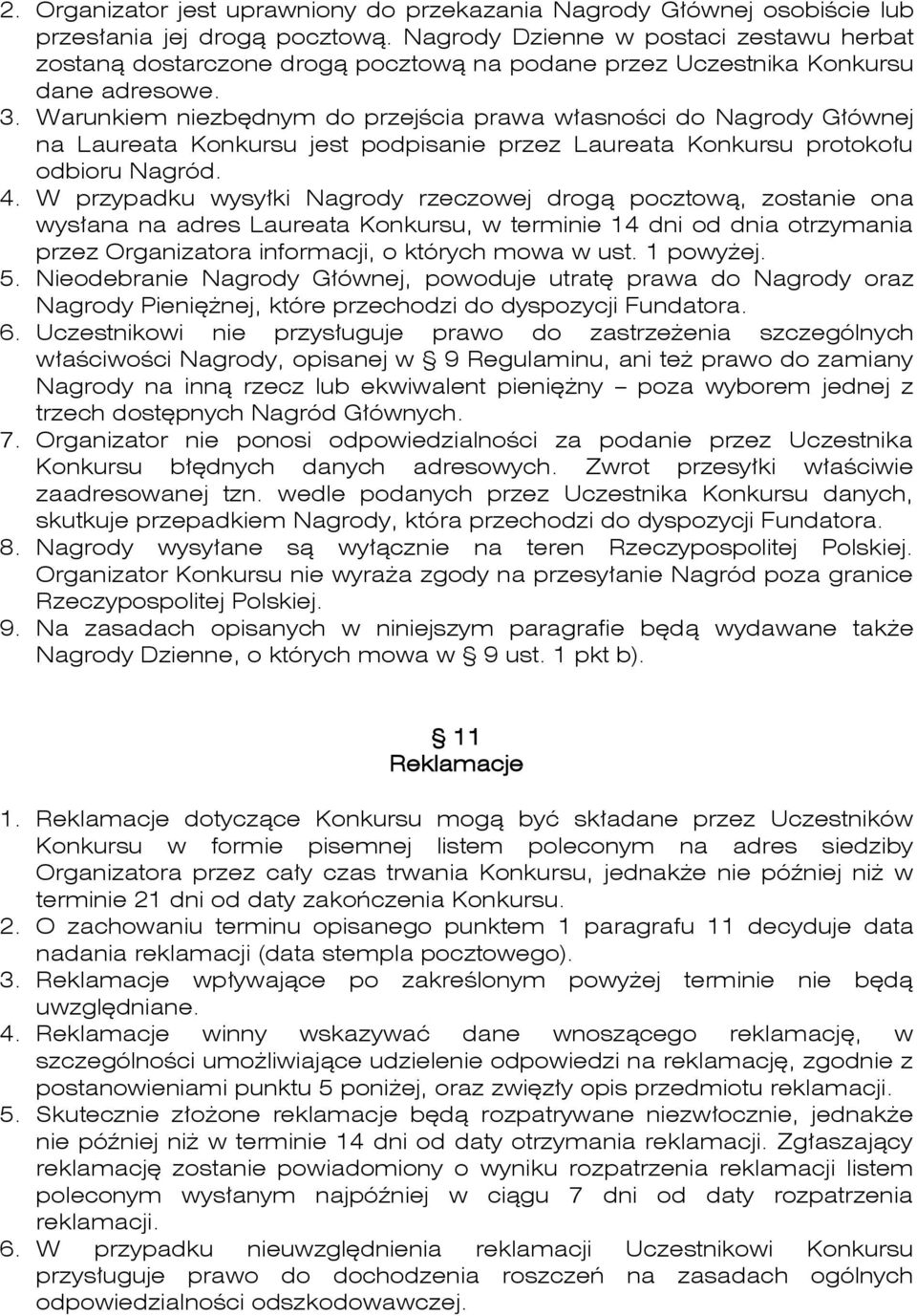 Warunkiem niezbędnym do przejścia prawa własności do Nagrody Głównej na Laureata Konkursu jest podpisanie przez Laureata Konkursu protokołu odbioru Nagród. 4.