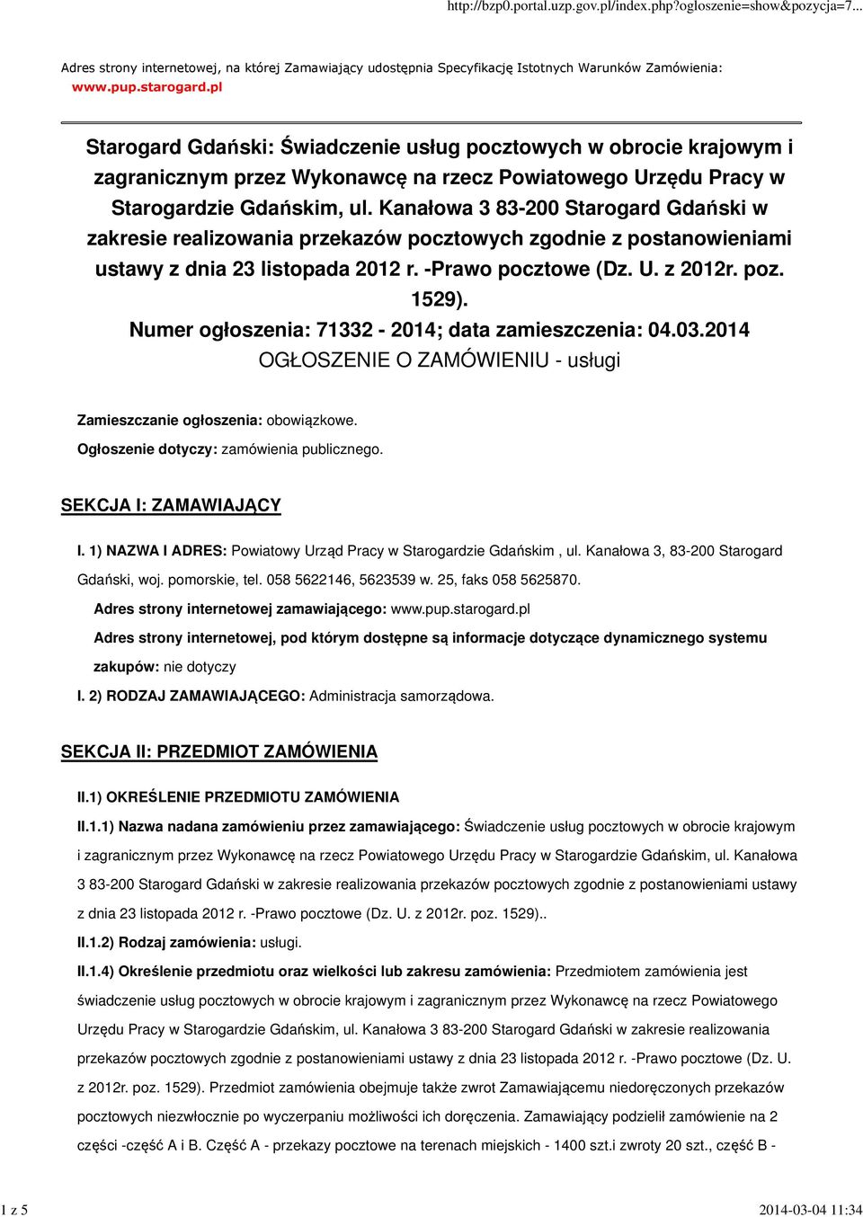 Kanałowa 3 83-200 Starogard Gdański w zakresie realizowania przekazów pocztowych zgodnie z postanowieniami ustawy z dnia 23 listopada 2012 r. -Prawo pocztowe (Dz. U. z 2012r. poz. 1529).