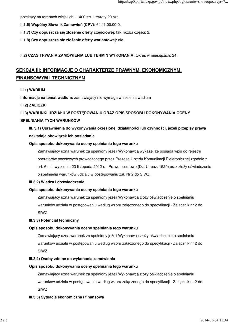 SEKCJA III: INFORMACJE O CHARAKTERZE PRAWNYM, EKONOMICZNYM, FINANSOWYM I TECHNICZNYM III.1) WADIUM Informacja na temat wadium: zamawiający nie wymaga wniesienia wadium III.2) ZALICZKI III.