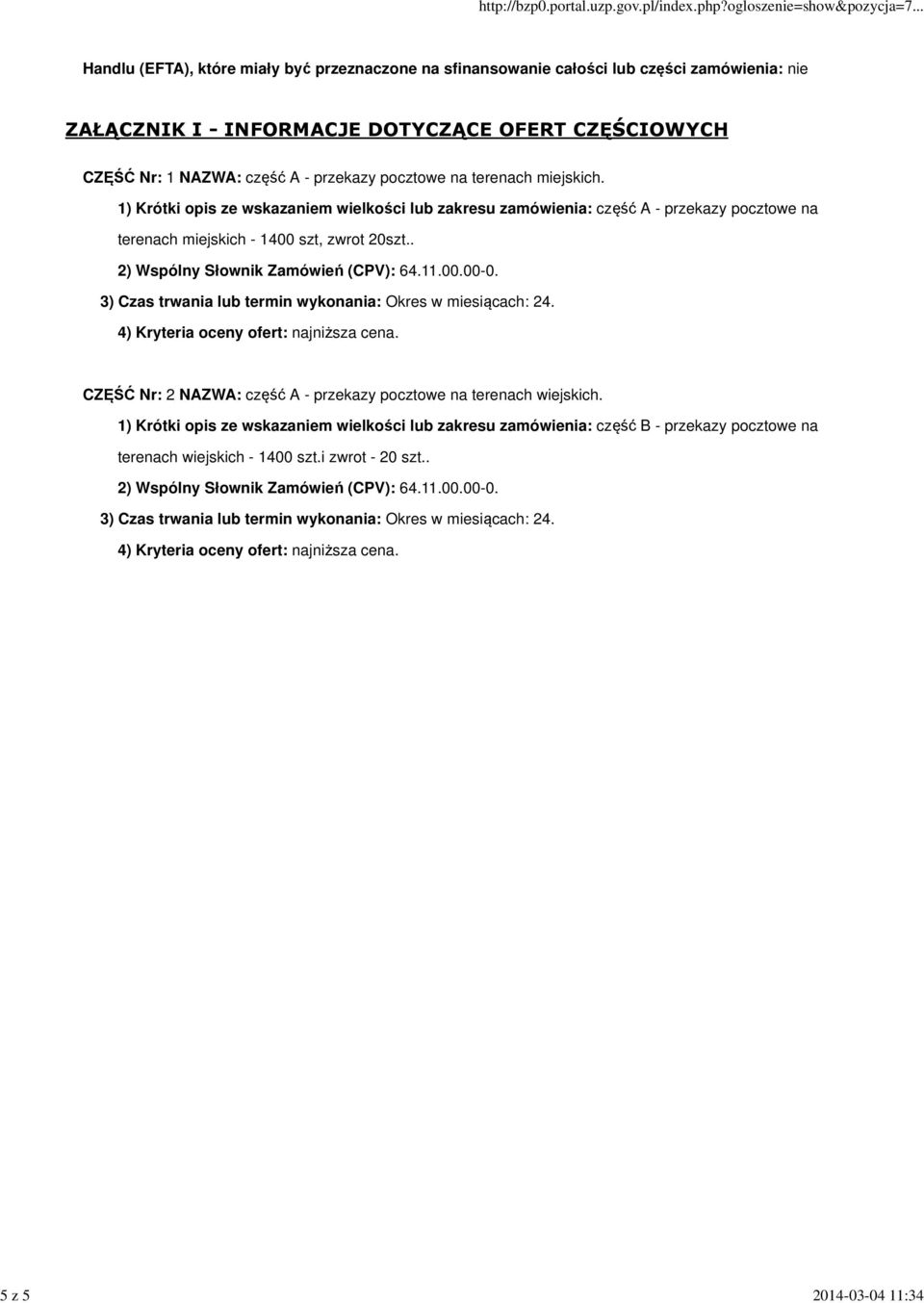 . 2) Wspólny Słownik Zamówień (CPV): 64.11.00.00-0. 3) Czas trwania lub termin wykonania: Okres w miesiącach: 24. 4) Kryteria oceny ofert: najniższa cena.