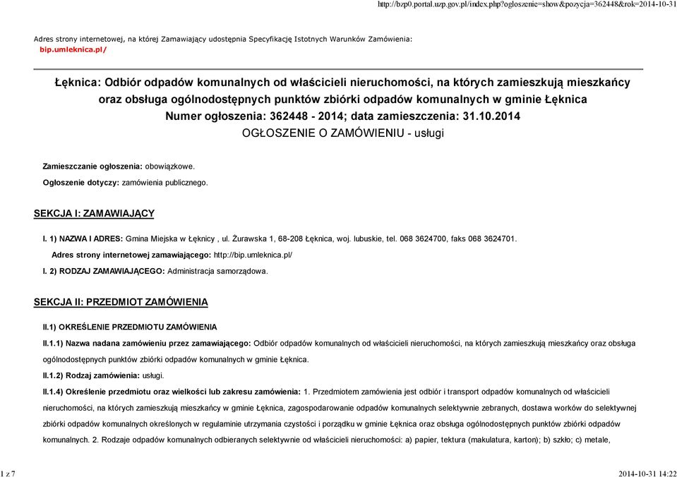 ogłoszenia: 362448-2014; data zamieszczenia: 31.10.2014 OGŁOSZENIE O ZAMÓWIENIU - usługi Zamieszczanie ogłoszenia: obowiązkowe. Ogłoszenie dotyczy: zamówienia publicznego. SEKCJA I: ZAMAWIAJĄCY I.