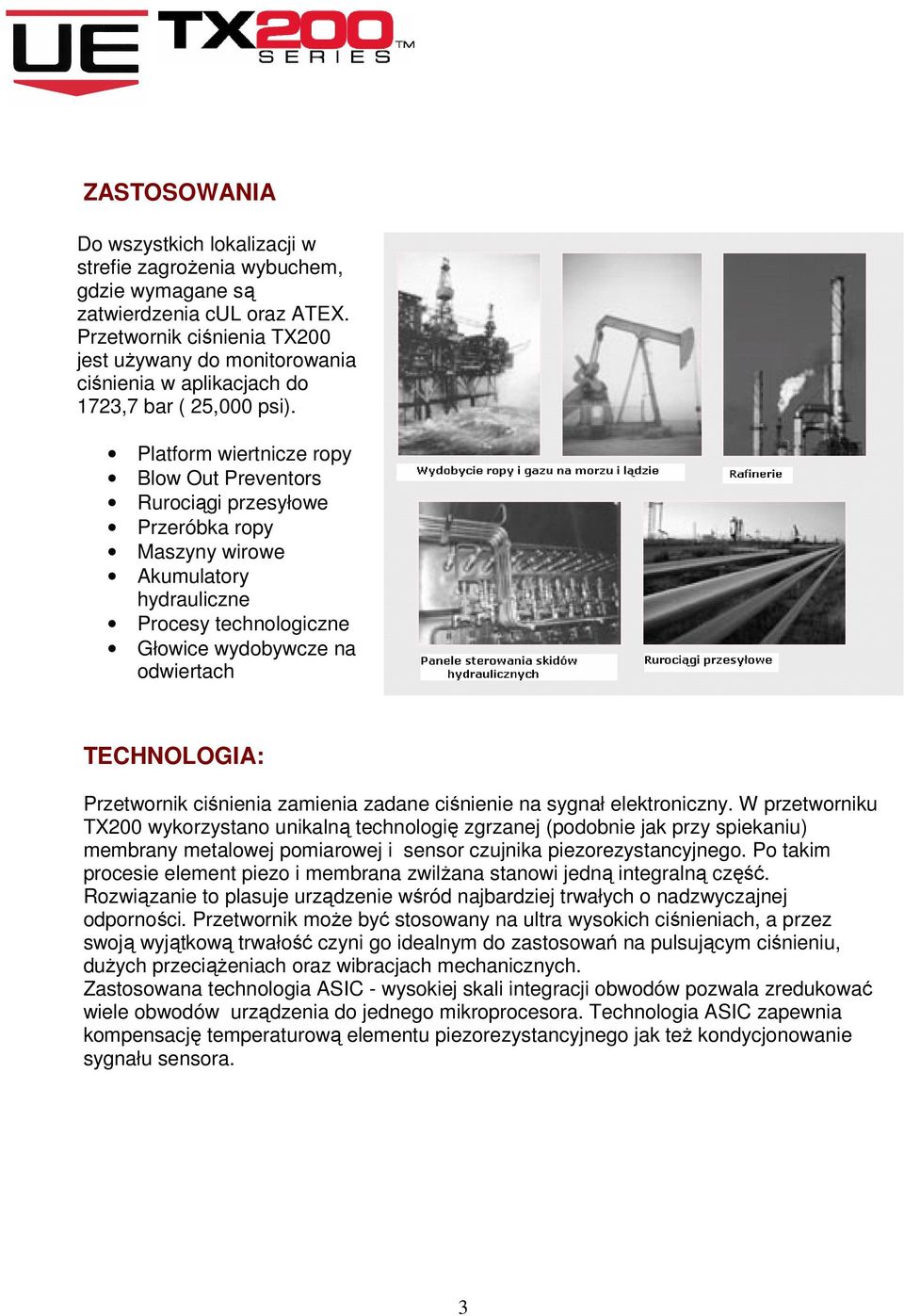 Platform wiertnicze ropy Blow Out Preventors Rurociągi przesyłowe Przeróbka ropy Maszyny wirowe Akumulatory hydrauliczne Procesy technologiczne Głowice wydobywcze na odwiertach TECHNOLOGIA: