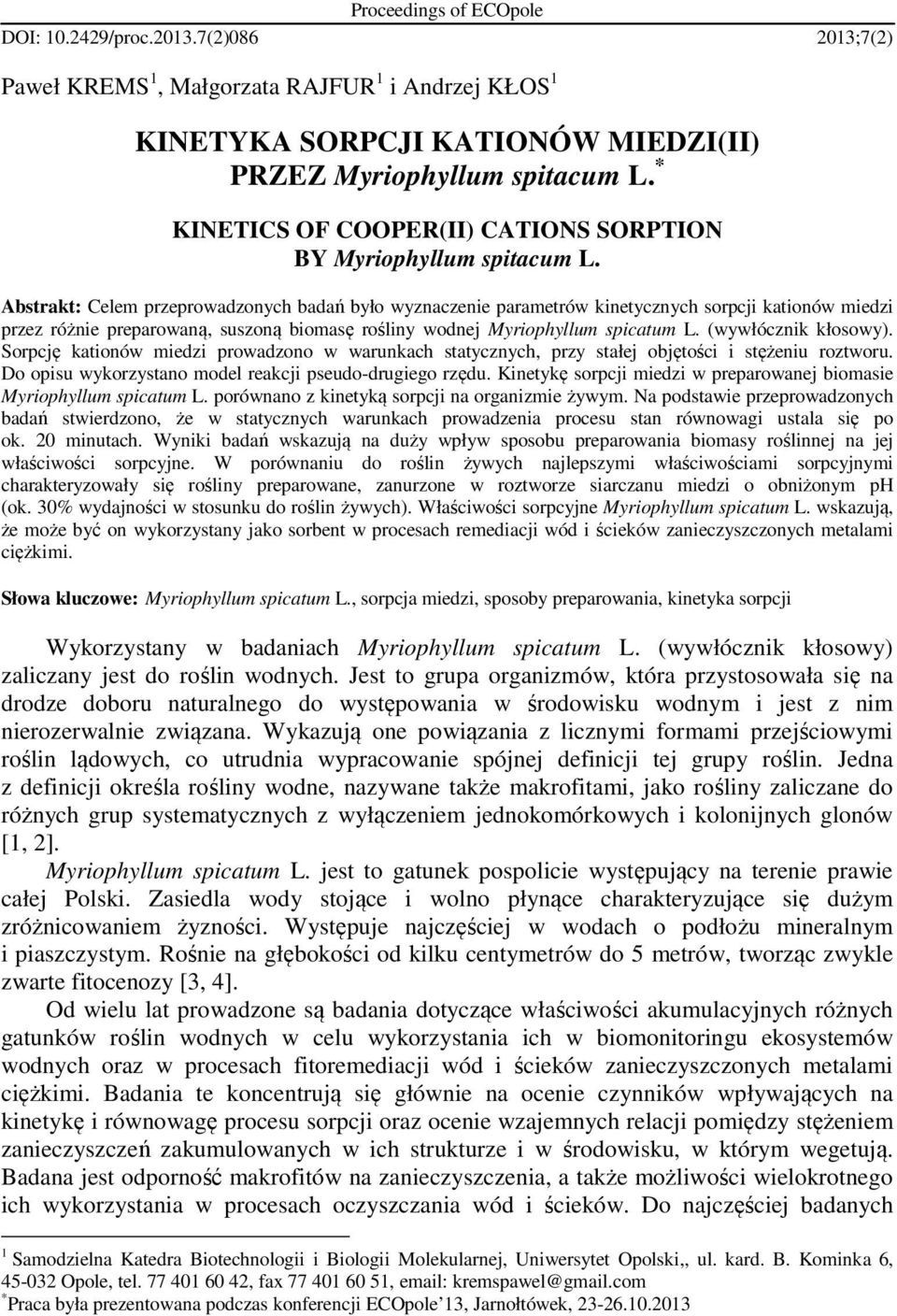 Abstrakt: Celem przeprowadzonych badań było wyznaczenie parametrów kinetycznych sorpcji kationów miedzi przez różnie preparowaną, suszoną biomasę rośliny wodnej Myriophyllum spicatum L.
