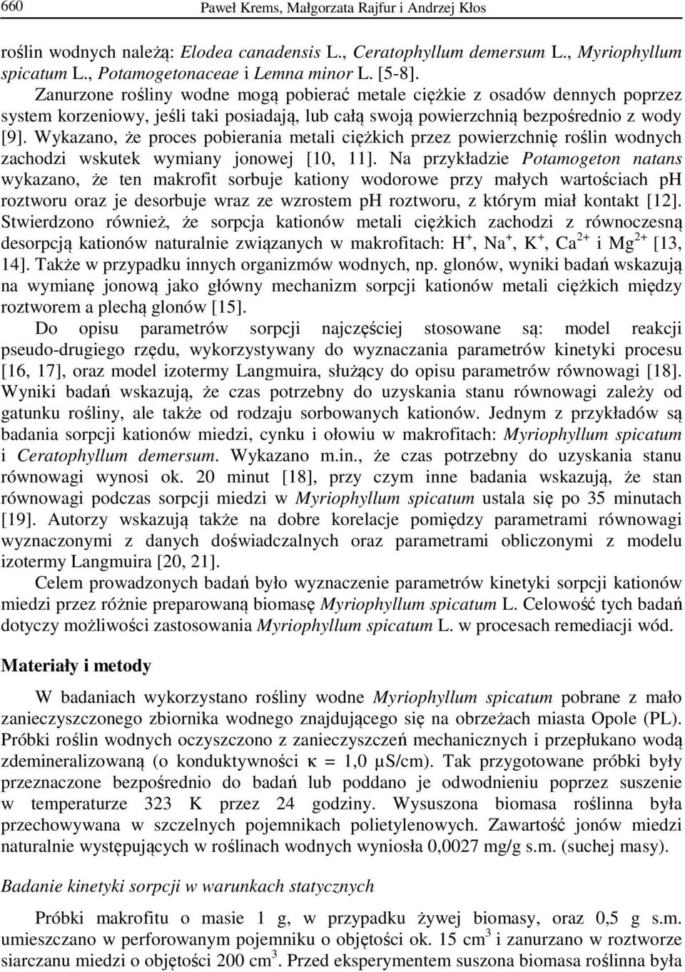 Wykazano, że proces pobierania metali ciężkich przez powierzchnię roślin wodnych zachodzi wskutek wymiany jonowej [10, 11].