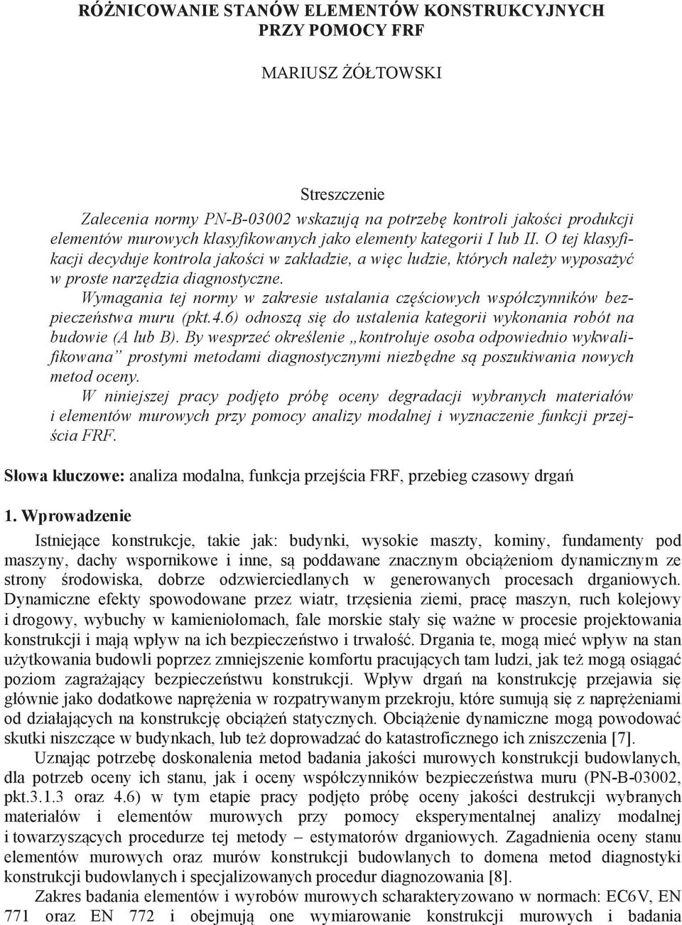 Wymagania tej normy w zakresie ustalania cz ciowych współczynników bezpiecze stwa muru (pkt.4.6) odnosz si do ustalenia kategorii wykonania robót na budowie (A lub B).