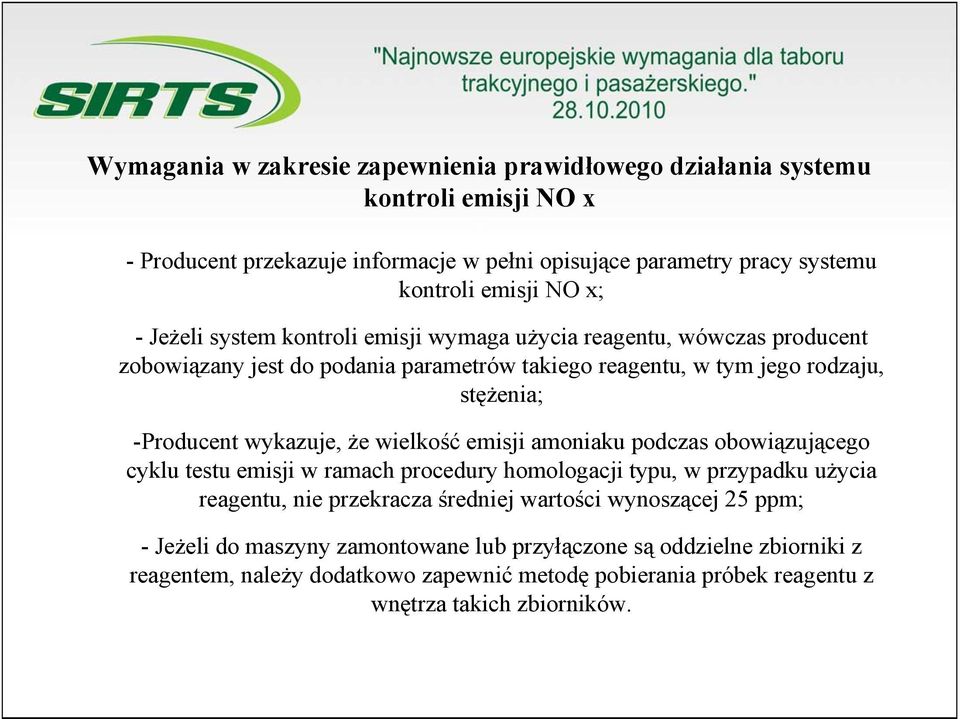 wykazuje, że wielkość emisji amoniaku podczas obowiązującego cyklu testu emisji w ramach procedury homologacji typu, w przypadku użycia reagentu, nie przekracza średniej wartości