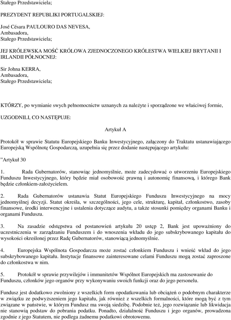 ustanawiającego Europejską Wspólnotę Gospodarczą, uzupełnia się przez dodanie następującego artykułu: Artykuł 30 1.