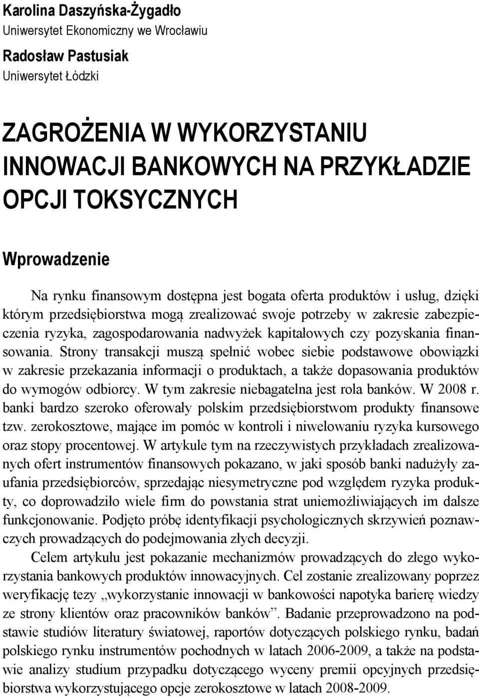 czy pozyskania finansowania. Strony transakcji muszą spełnić wobec siebie podstawowe obowiązki w zakresie przekazania informacji o produktach, a także dopasowania produktów do wymogów odbiorcy.