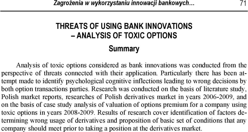 Particularly there has been attempt made to identify psychological cognitive inflections leading to wrong decisions by both option transactions parties.
