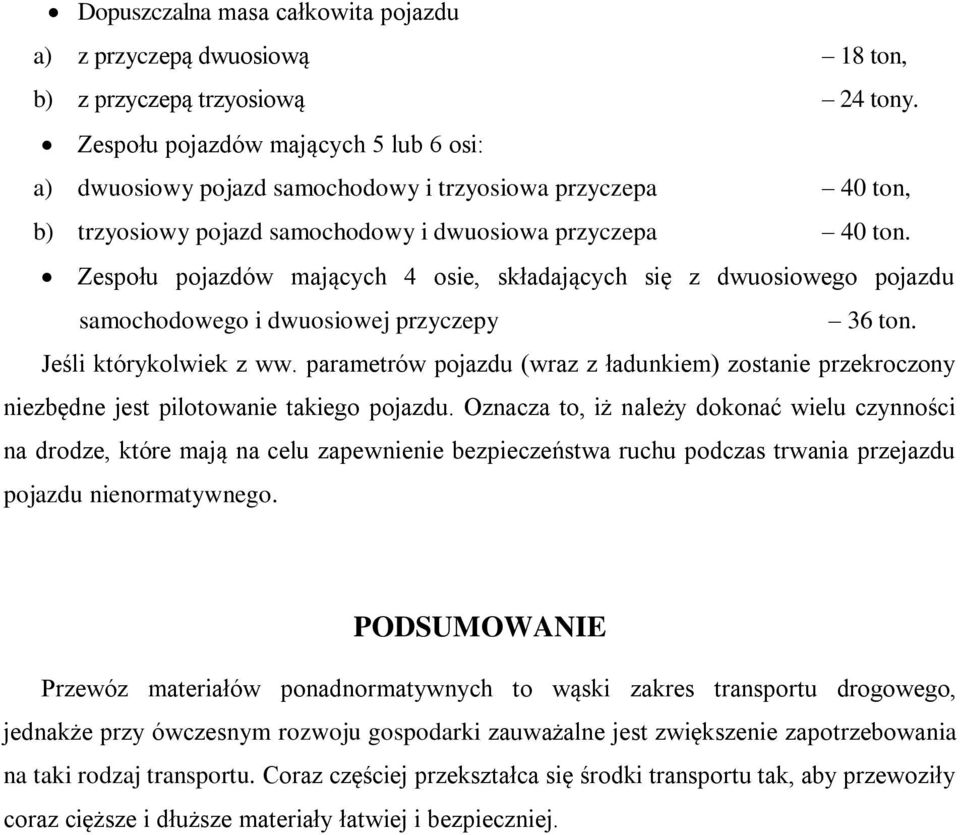 Zespołu pojazdów mających 4 osie, składających się z dwuosiowego pojazdu samochodowego i dwuosiowej przyczepy 36 ton. Jeśli którykolwiek z ww.