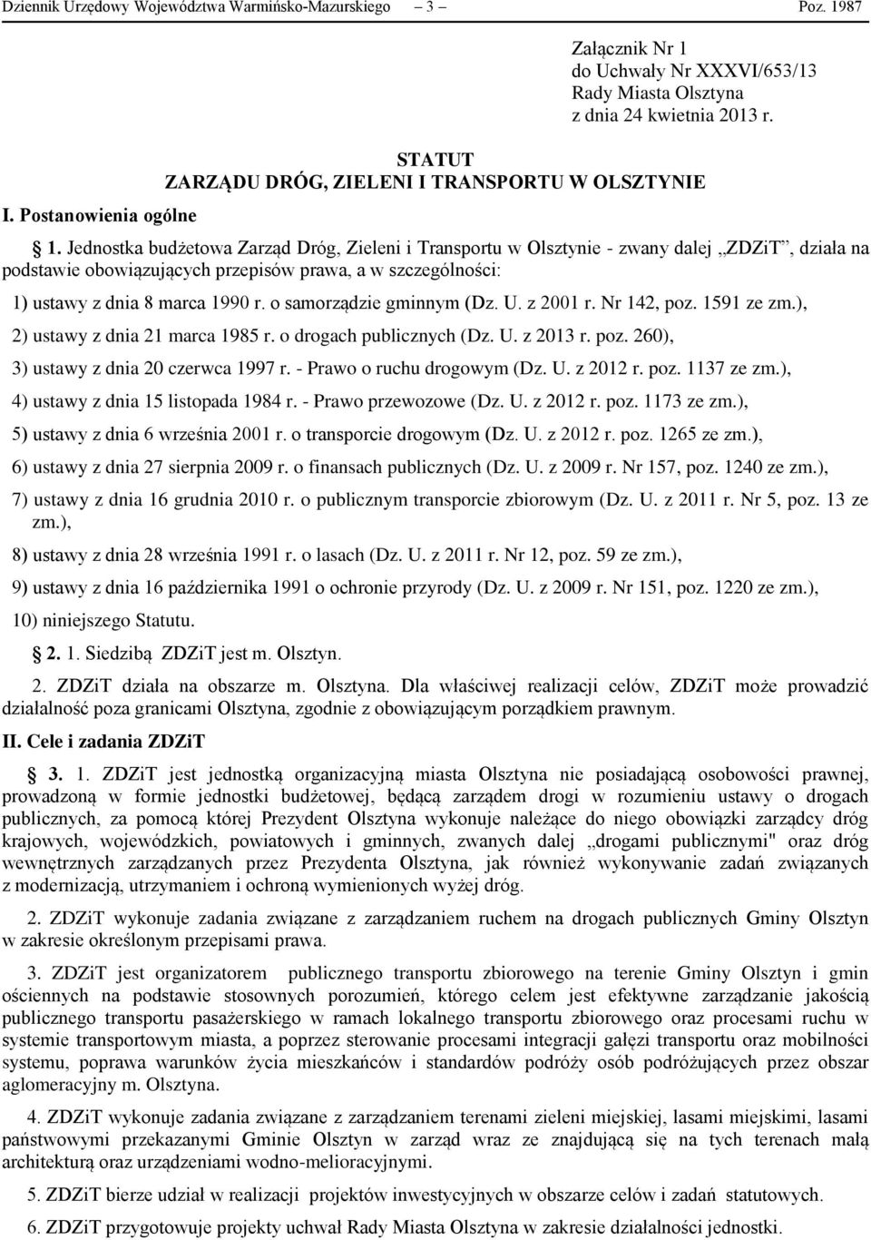 Jednostka budżetowa Zarząd Dróg, Zieleni i Transportu w Olsztynie - zwany dalej ZDZiT, działa na podstawie obowiązujących przepisów prawa, a w szczególności: 1) ustawy z dnia 8 marca 1990 r.