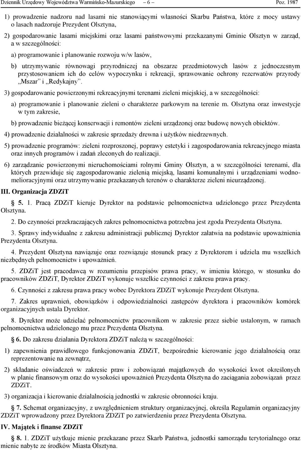 przekazanymi Gminie Olsztyn w zarząd, a w szczególności: a) programowanie i planowanie rozwoju w/w lasów, b) utrzymywanie równowagi przyrodniczej na obszarze przedmiotowych lasów z jednoczesnym