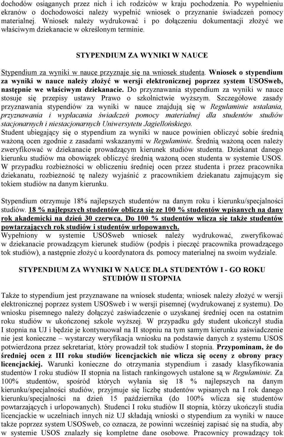 STYPENDIUM ZA WYNIKI W NAUCE Stypendium za wyniki w nauce przyznaje się na wniosek studenta.