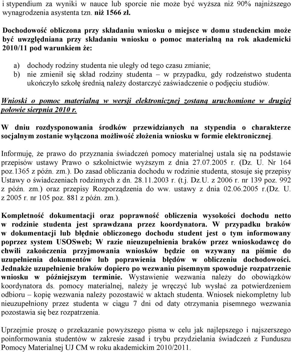 studenta nie uległy od tego czasu zmianie; b) nie zmienił się skład rodziny studenta w przypadku, gdy rodzeństwo studenta ukończyło szkołę średnią należy dostarczyć zaświadczenie o podjęciu studiów.