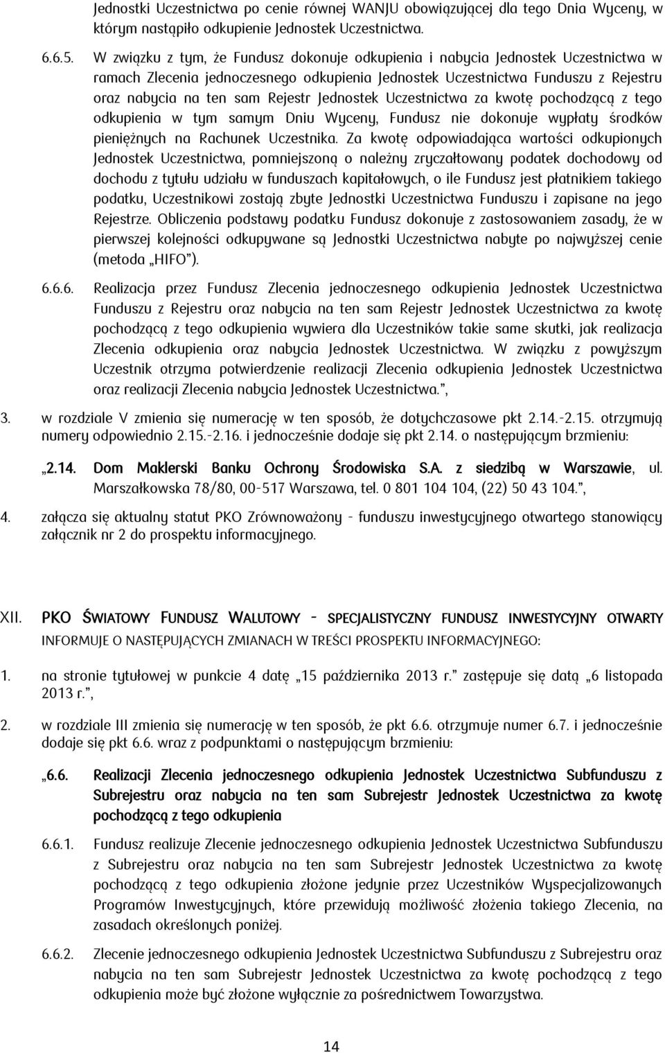 PKO ŚWIATOWY FUNDUSZ WALUTOWY - SPECJALISTYCZNY FUNDUSZ INWESTYCYJNY OTWARTY INFORMUJE O NASTĘPUJĄCYCH ZMIANACH W TREŚCI PROSPEKTU INFORMACYJNEGO: 1.