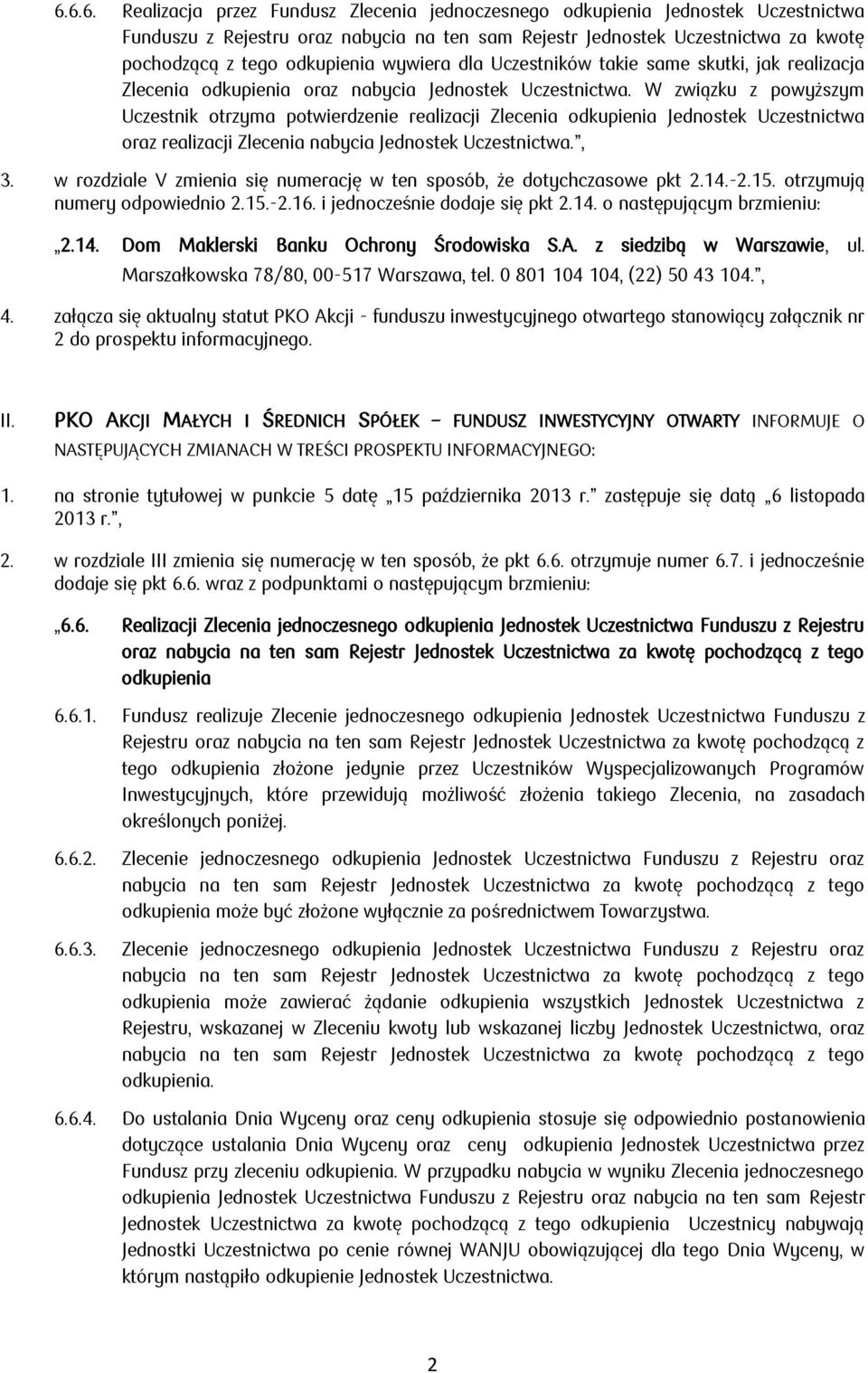 PKO AKCJI MAŁYCH I ŚREDNICH SPÓŁEK FUNDUSZ INWESTYCYJNY OTWARTY INFORMUJE O NASTĘPUJĄCYCH ZMIANACH W TREŚCI PROSPEKTU INFORMACYJNEGO: oraz 6.6.1.