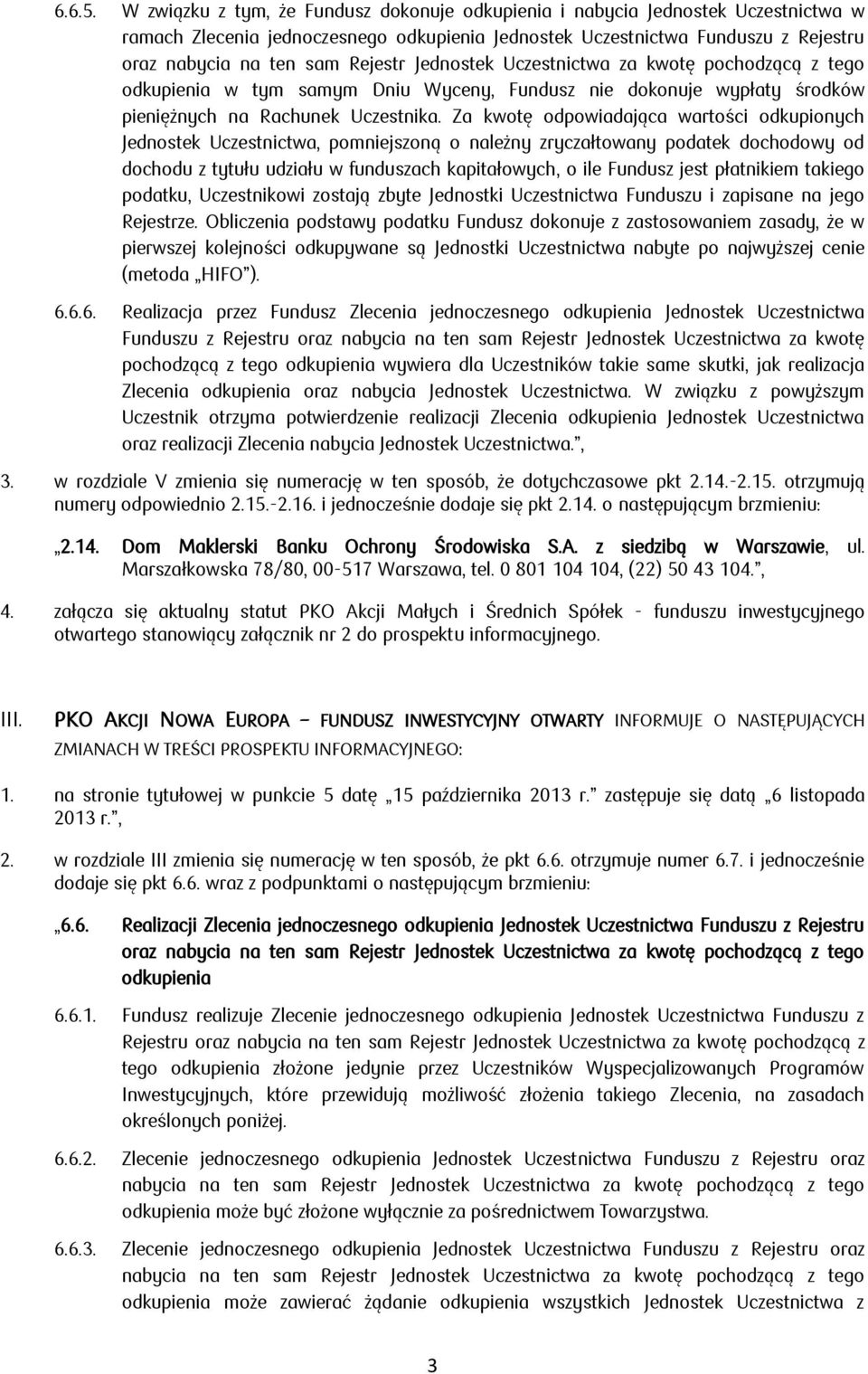 informacyjnego. III. PKO AKCJI NOWA EUROPA FUNDUSZ INWESTYCYJNY OTWARTY INFORMUJE O NASTĘPUJĄCYCH ZMIANACH W TREŚCI PROSPEKTU INFORMACYJNEGO: oraz 6.6.1.