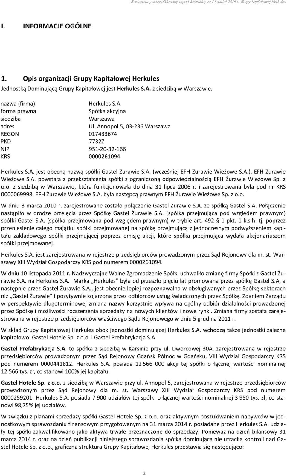 EFH Żurawie Wieżowe S.A. powstała z przekształcenia spółki z ograniczoną odpowiedzialnością EFH Żurawie Wieżowe Sp. z o.o. z siedzibą w Warszawie, która funkcjonowała do dnia 31 lipca 2006 r.