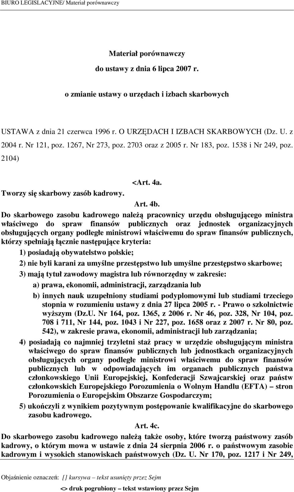 Do skarbowego zasobu kadrowego należą pracownicy urzędu obsługującego ministra właściwego do spraw finansów publicznych oraz jednostek organizacyjnych obsługujących organy podległe ministrowi