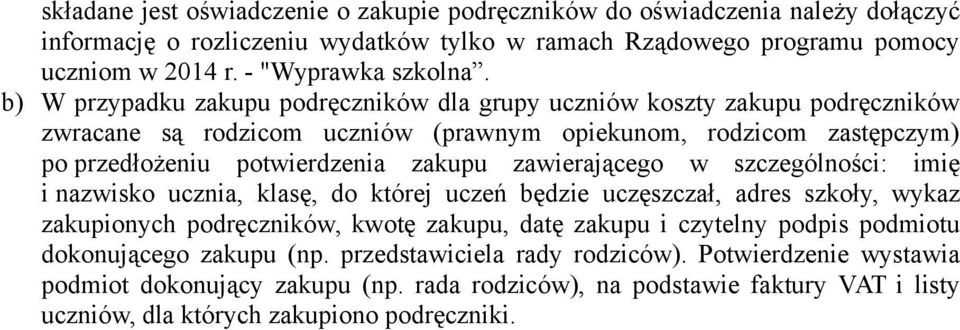 zawierającego w szczególności: imię i nazwisko ucznia, klasę, do której uczeń będzie uczęszczał, adres szkoły, wykaz zakupionych podręczników, kwotę zakupu, datę zakupu i czytelny podpis podmiotu