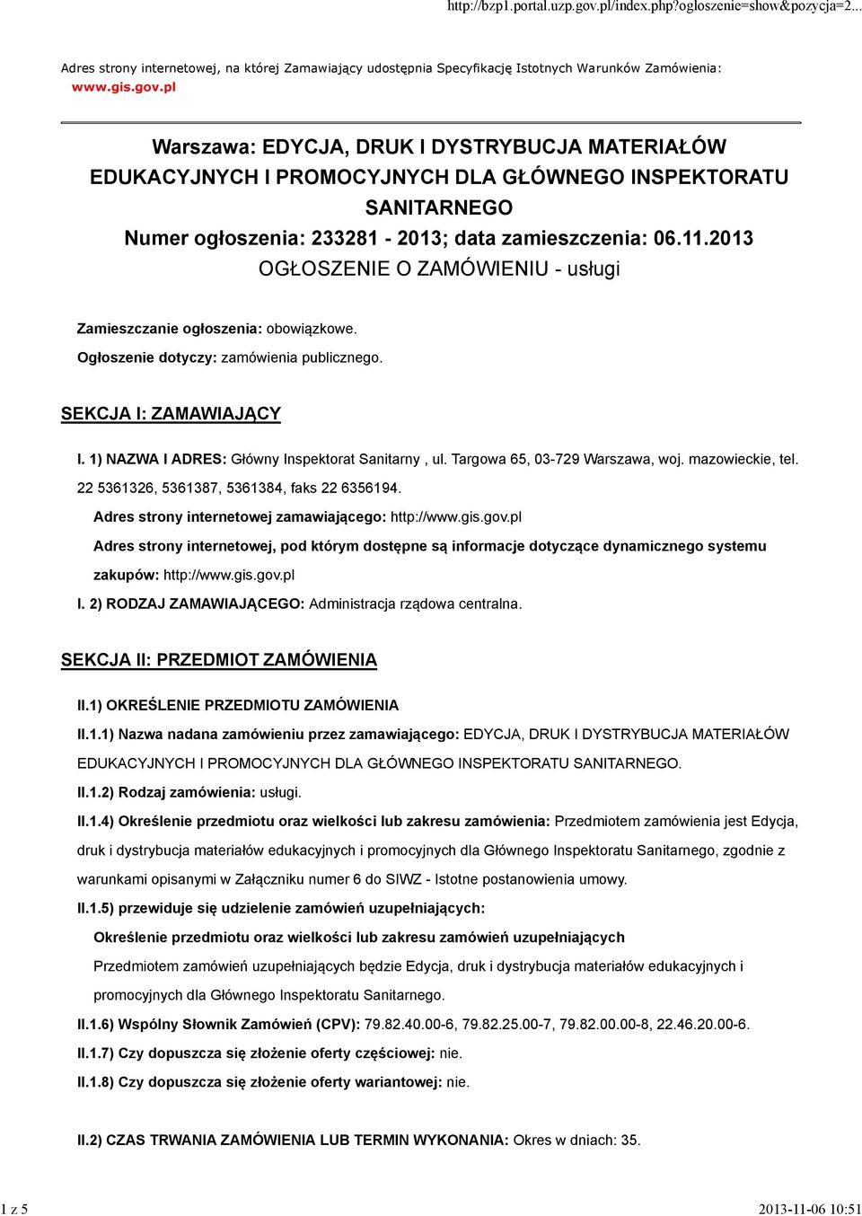 2013 OGŁOSZENIE O ZAMÓWIENIU - usługi Zamieszczanie ogłoszenia: obowiązkowe. Ogłoszenie dotyczy: zamówienia publicznego. SEKCJA I: ZAMAWIAJĄCY I. 1) NAZWA I ADRES: Główny Inspektorat Sanitarny, ul.