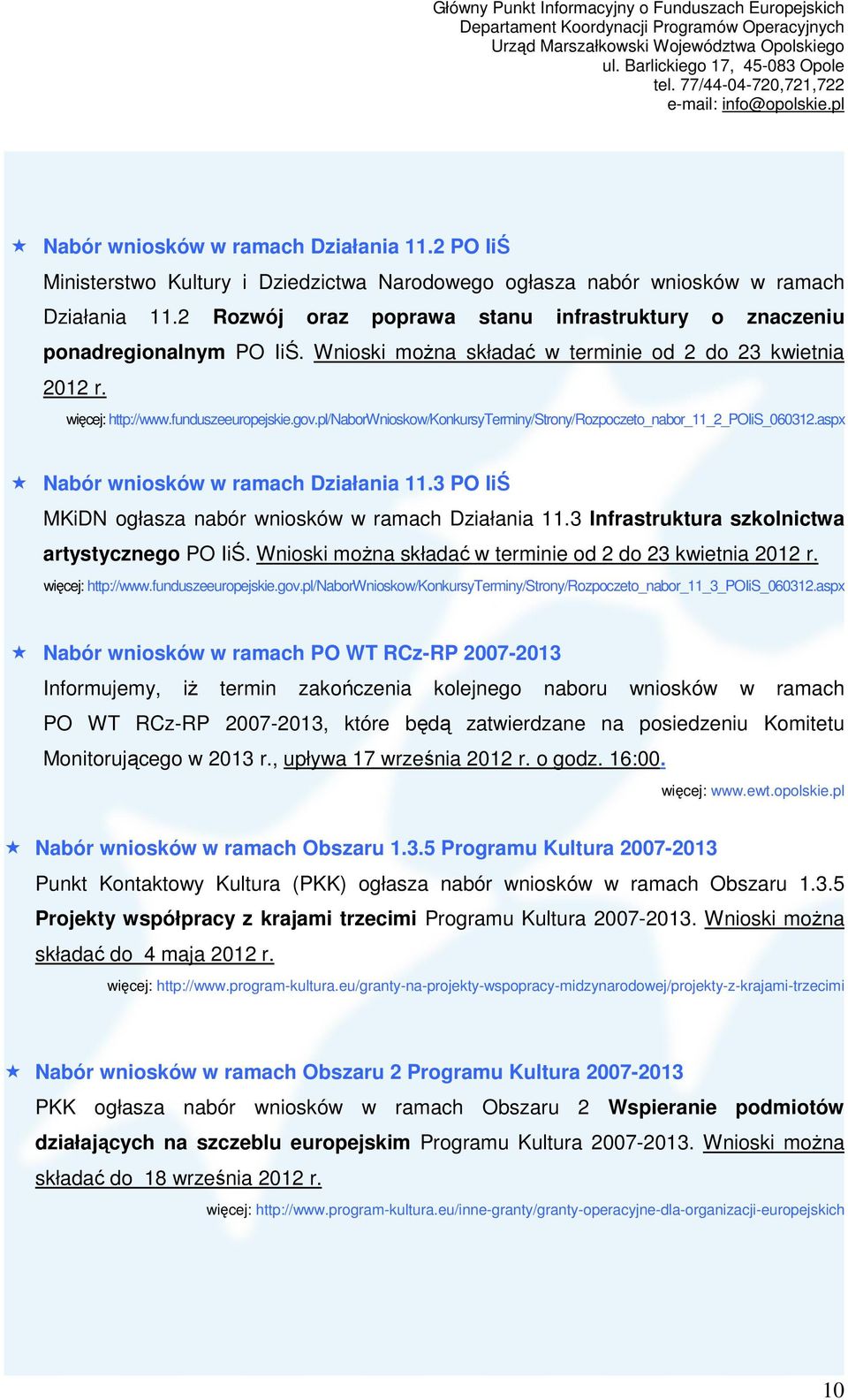 pl/naborwnioskow/konkursyterminy/strony/rozpoczeto_nabor_11_2_poiis_060312.aspx Nabór wniosków w ramach Działania 11.3 PO IiŚ MKiDN ogłasza nabór wniosków w ramach Działania 11.