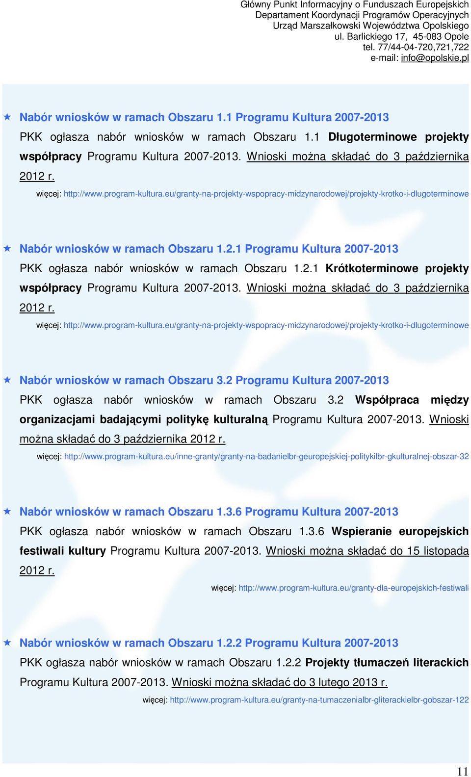 1 Programu Kultura 2007-2013 PKK ogłasza nabór wniosków w ramach Obszaru 1.2.1 Krótkoterminowe projekty współpracy Programu Kultura 2007-2013.