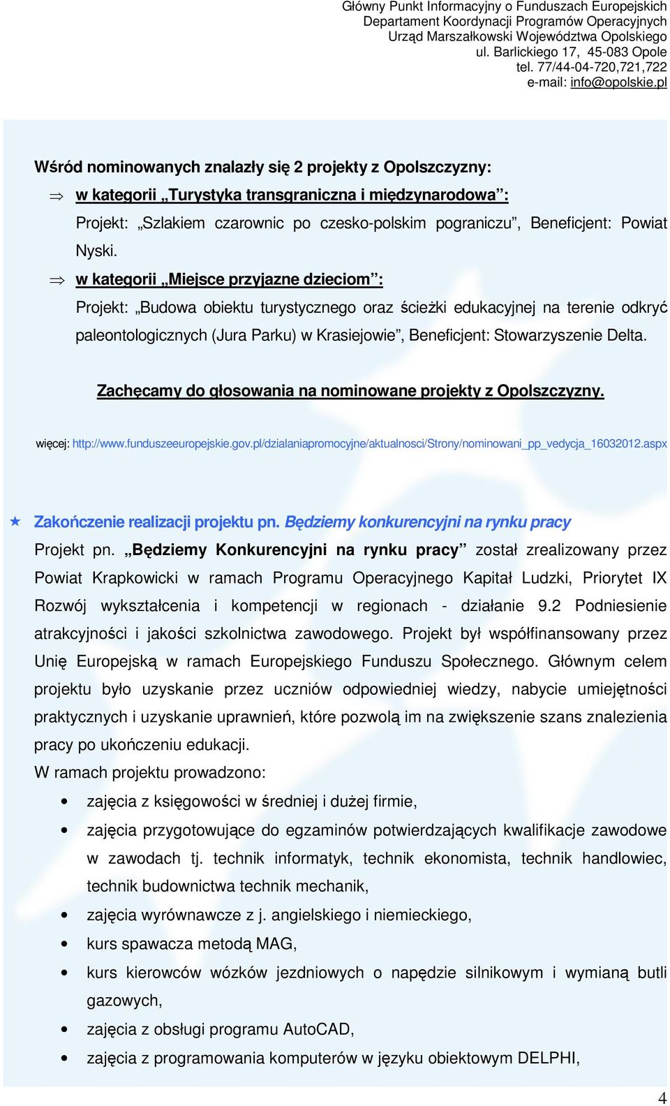 Delta. Zachęcamy do głosowania na nominowane projekty z Opolszczyzny. więcej: http://www.funduszeeuropejskie.gov.pl/dzialaniapromocyjne/aktualnosci/strony/nominowani_pp_vedycja_16032012.