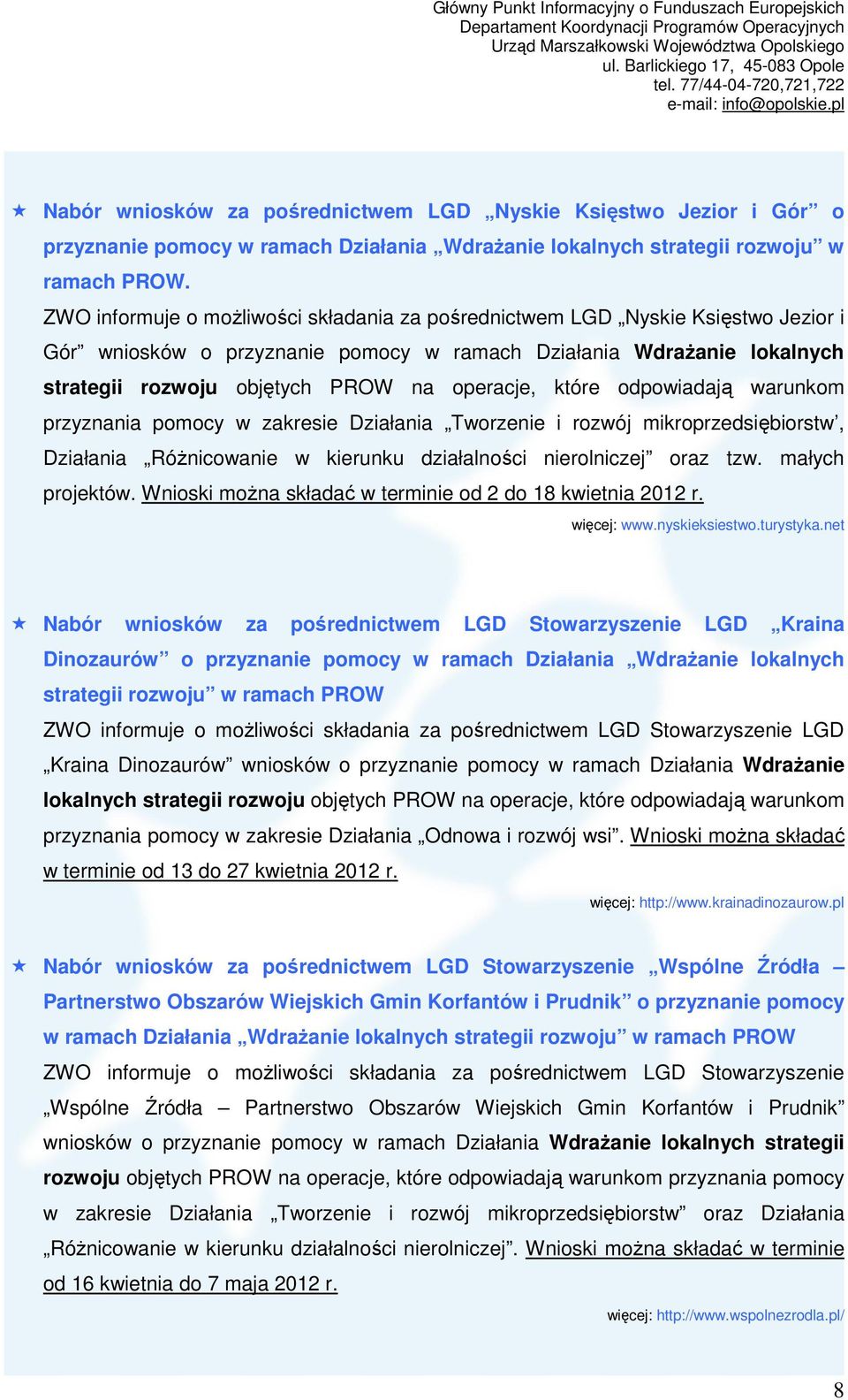 które odpowiadają warunkom przyznania pomocy w zakresie Działania Tworzenie i rozwój mikroprzedsiębiorstw, Działania RóŜnicowanie w kierunku działalności nierolniczej oraz tzw. małych projektów.