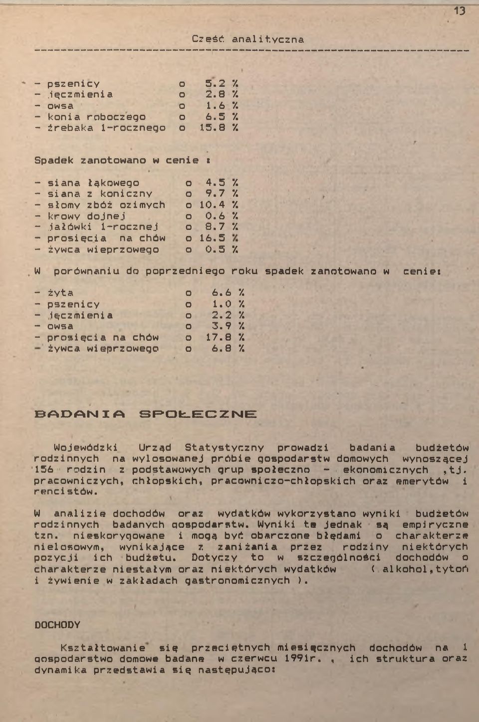 W porównanu do popr zednego roku spadek zanotowano w cen es - żyta o 6.6 /. - pszency o.0 7. - ęczm en a o 2.2 7. owsa o 3.9 7. - prosęca na chów o 7.8 7.