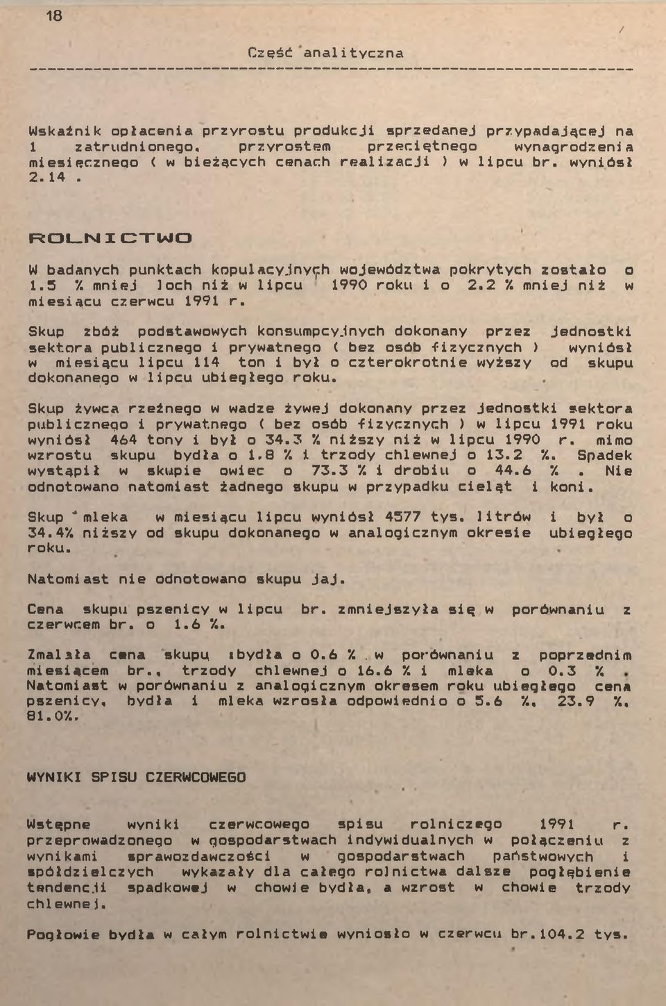 Skup zbóż podstawowych konsumpcyjnych dokonany przez jednostk sektora publcznego prywatnego < bez osób -fzycznych ) wynósł w mesącu lpcu 4 ton był o czterokrotne wyższy od skupu dokonanego w lpcu