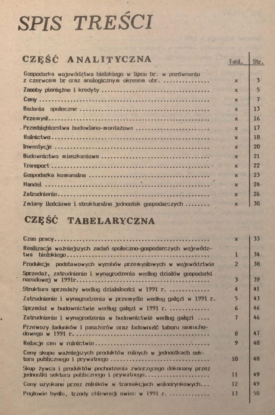 .. X 24 Zatrudnene...... X 26 Zmany loścowe strukturalne jednostek gospodarczych... X 30 CZĘŚĆ TBELRYCZN Czas pracy...... X 33 Realzacja ważnejszych zadań społeczno-gospodarczych województwa helskego.