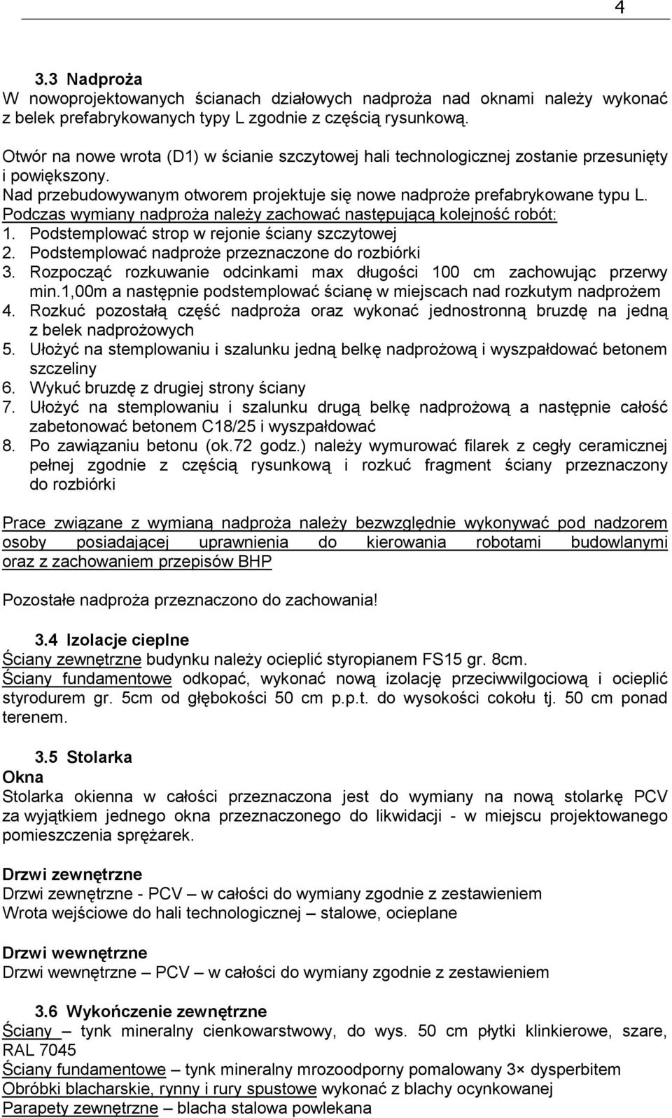 Podczas wymiany nadproża należy zachować następującą kolejność robót: 1. Podstemplować strop w rejonie ściany szczytowej 2. Podstemplować nadproże przeznaczone do rozbiórki 3.