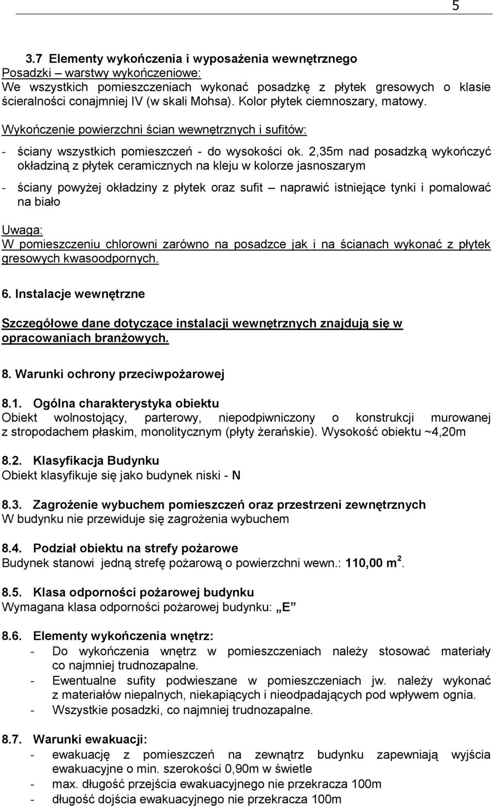 2,35m nad posadzką wykończyć okładziną z płytek ceramicznych na kleju w kolorze jasnoszarym - ściany powyżej okładziny z płytek oraz sufit naprawić istniejące tynki i pomalować na biało Uwaga: W