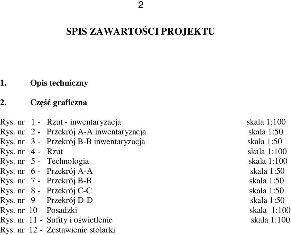 nr 5 - Technologia skala 1:100 Rys. nr 6 - Przekrój A-A skala 1:50 Rys. nr 7 - Przekrój B-B skala 1:50 Rys.