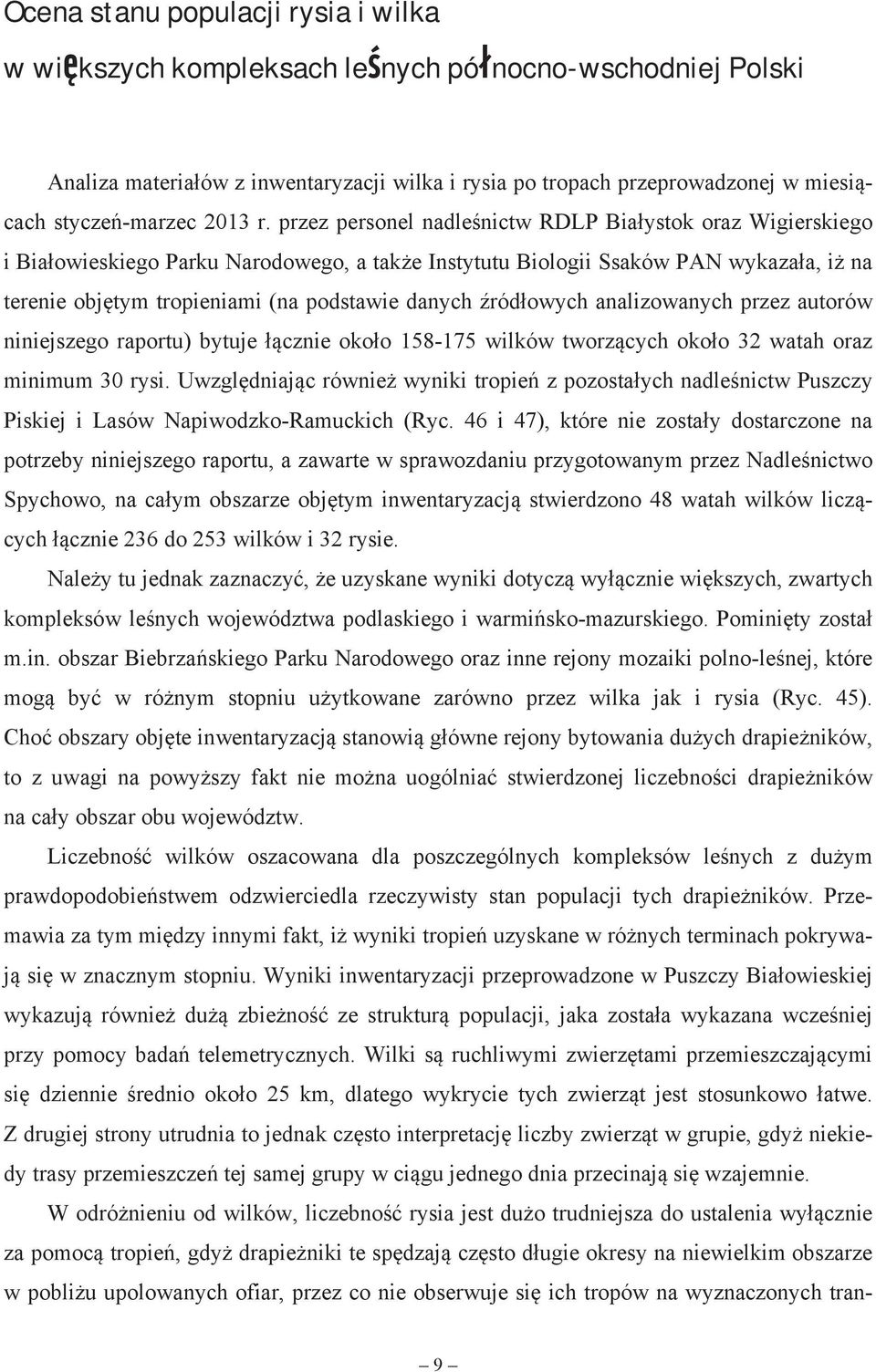 przez personel nadle nictw RDLP Bia ystok oraz Wigierskiego i Bia owieskiego Parku Narodowego, a tak e Instytutu Biologii Ssaków PAN wykaza a, i na terenie obj tym tropieniami (na podstawie danych