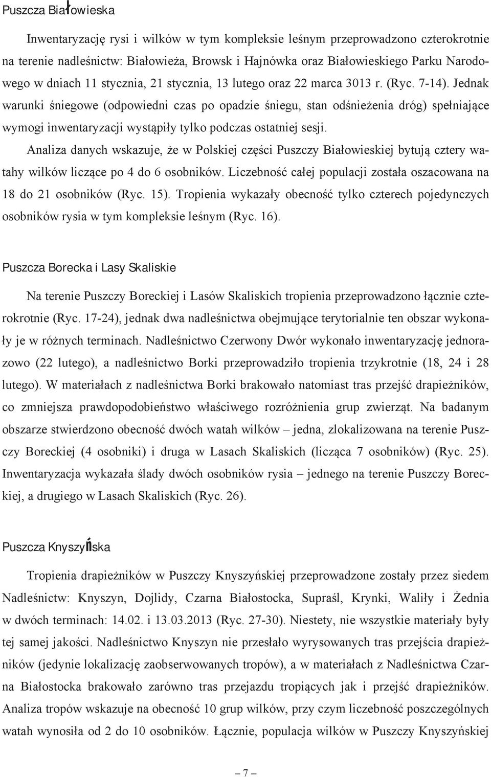 Jednak warunki niegowe (odpowiedni czas po opadzie niegu, stan od nie enia dróg) spe niaj ce wymogi inwentaryzacji wyst pi y tylko podczas ostatniej sesji.