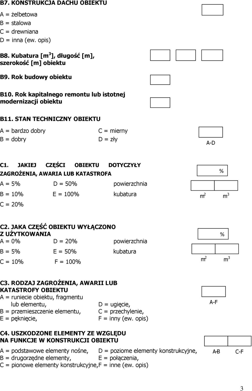 JAKIEJ CZĘŚCI OBIEKTU DOTYCZYŁY ZAGROŻENIA, AWARIA LUB KATASTROFA A = 5% D = 50% powierzchnia B = 10% E = 100% kubatura C = 20% % m 2 m 3 C2.