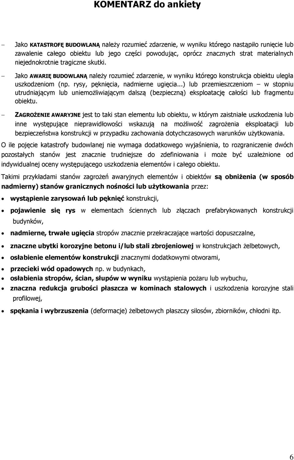 ..) lub przemieszczeniom w stopniu utrudniającym lub uniemożliwiającym dalszą (bezpieczną) eksploatację całości lub fragmentu obiektu.