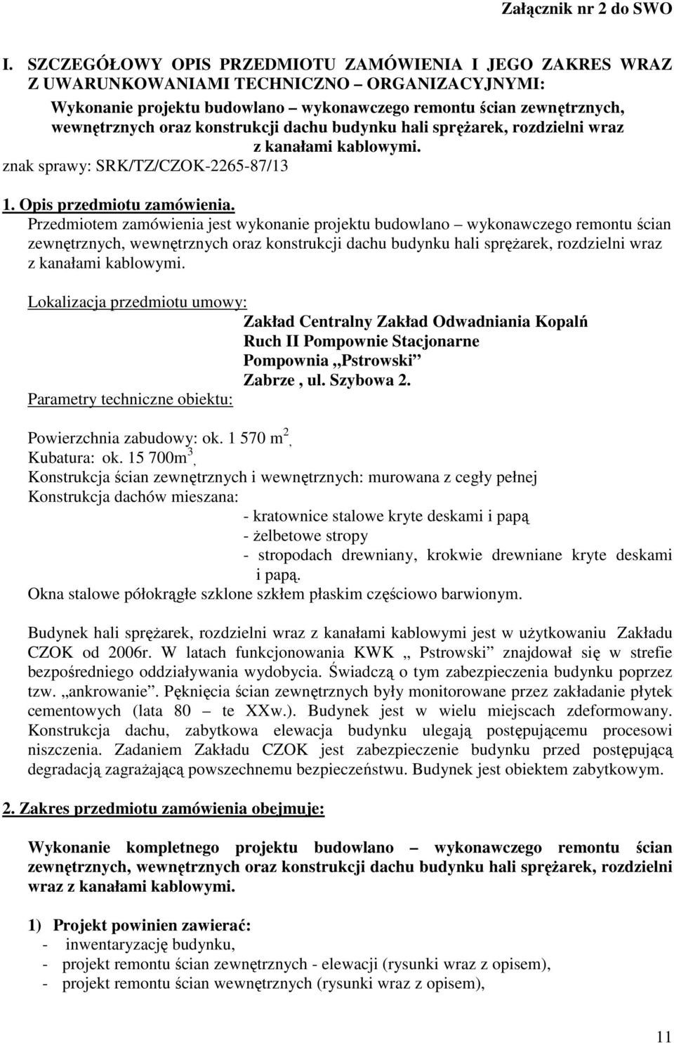 konstrukcji dachu budynku hali sprężarek, rozdzielni wraz z kanałami kablowymi. znak sprawy: SRK/TZ/CZOK-2265-87/13 1. Opis przedmiotu zamówienia.