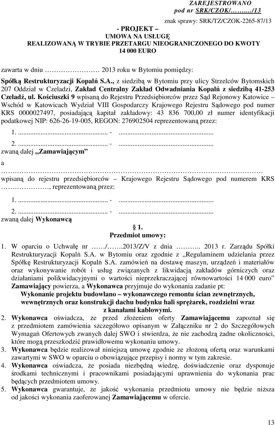 Restrukturyzacji Kopalń S.A., z siedzibą w Bytomiu przy ulicy Strzelców Bytomskich 207 Oddział w Czeladzi, Zakład Centralny Zakład Odwadniania Kopalń z siedzibą 41-253 Czeladź, ul.
