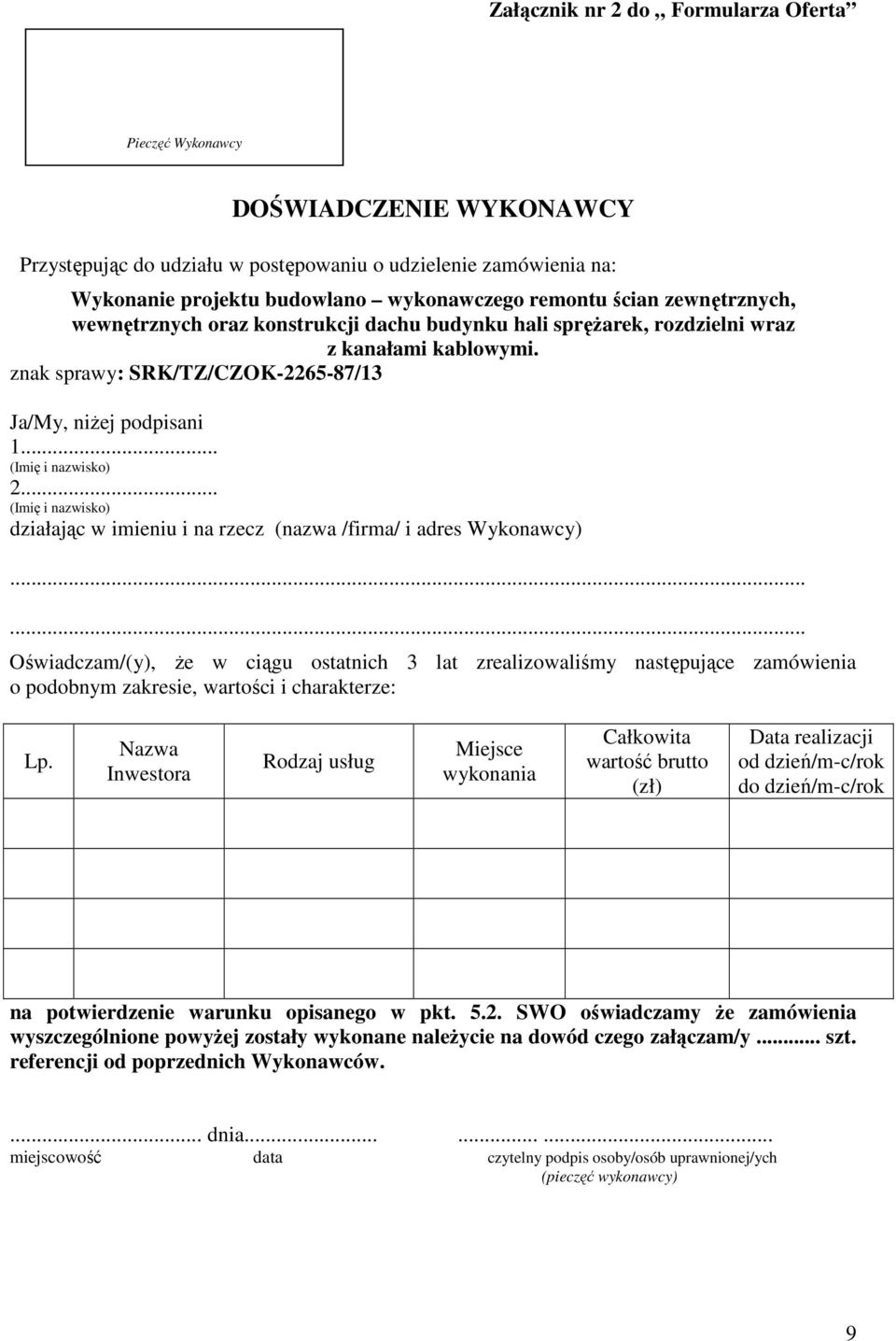 .. (Imię i nazwisko) działając w imieniu i na rzecz (nazwa /firma/ i adres Wykonawcy).