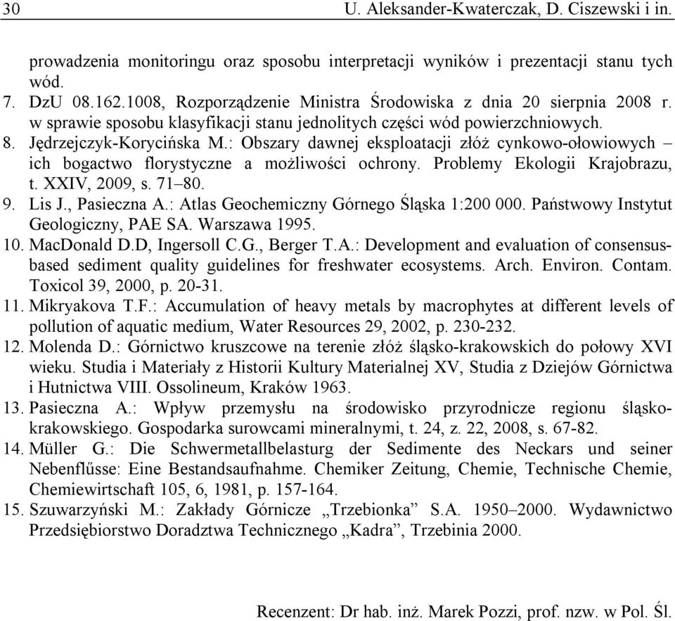 : Obszary dawnej eksploatacji złóż cynkowo-ołowiowych ich bogactwo florystyczne a możliwości ochrony. Problemy Ekologii Krajobrazu, t. XXIV, 2009, s. 71 80. 9. Lis J., Pasieczna A.