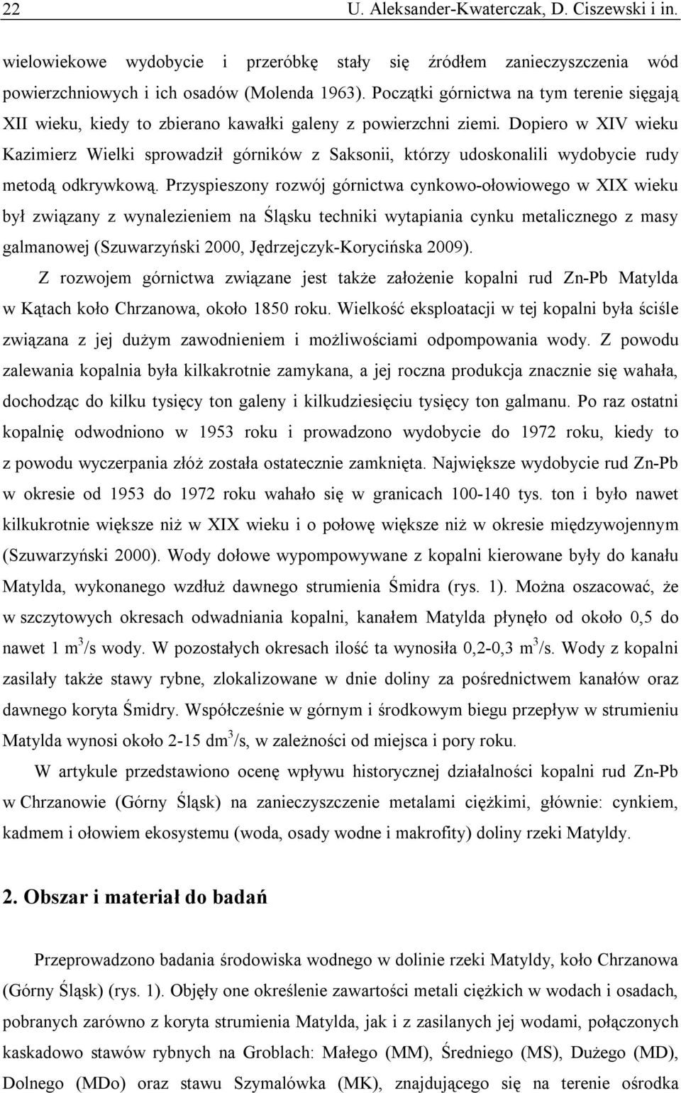 Dopiero w XIV wieku Kazimierz Wielki sprowadził górników z Saksonii, którzy udoskonalili wydobycie rudy metodą odkrywkową.