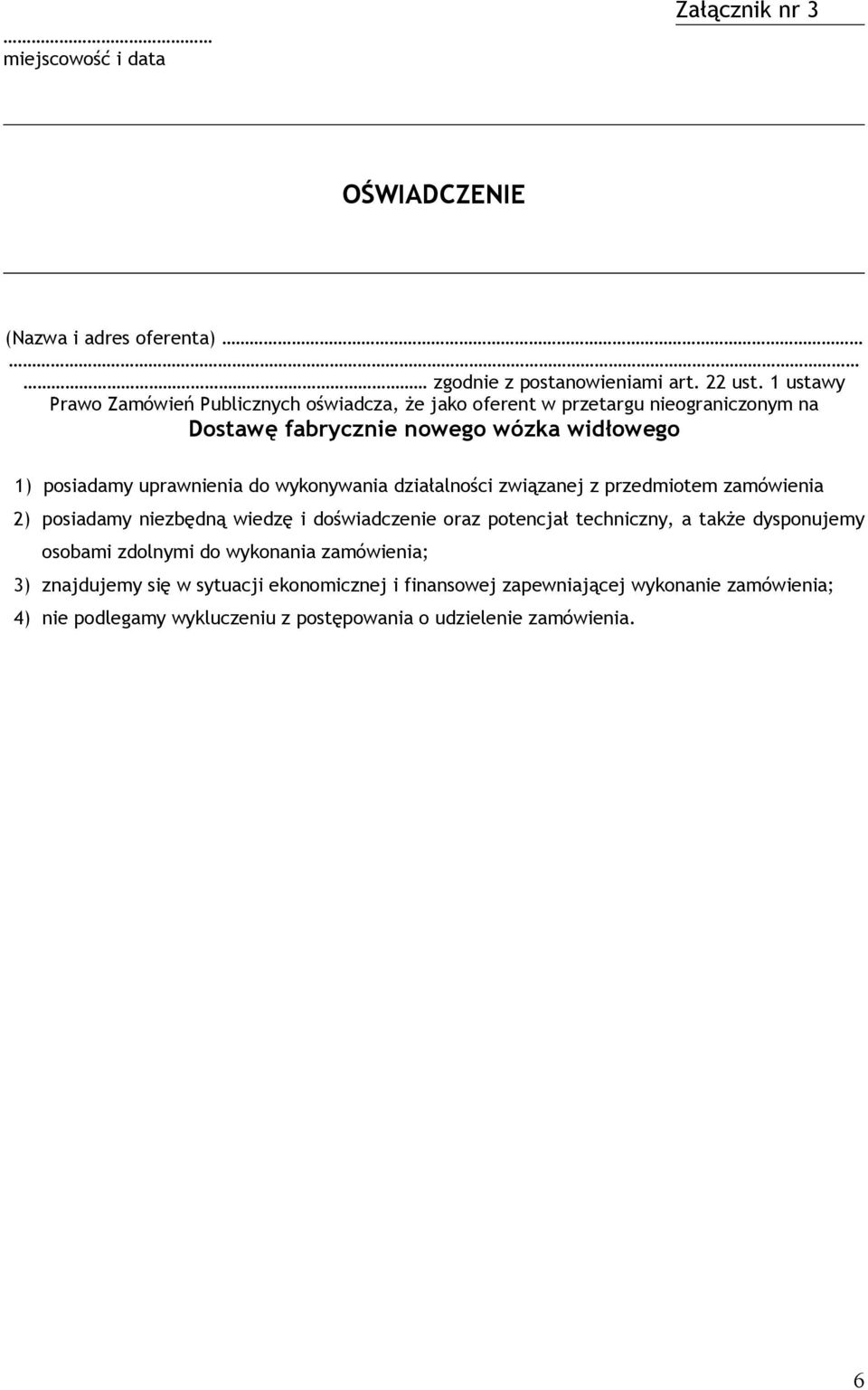 uprawnienia do wykonywania działalności związanej z przedmiotem zamówienia 2) posiadamy niezbędną wiedzę i doświadczenie oraz potencjał techniczny, a także