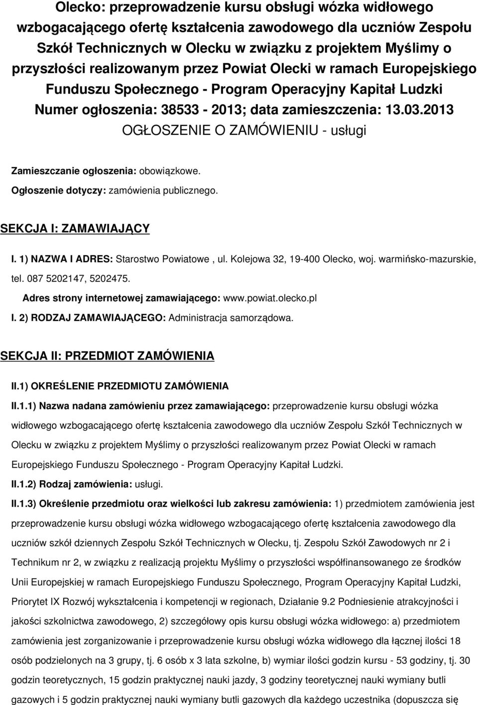 2013 OGŁOSZENIE O ZAMÓWIENIU - usługi Zamieszczanie ogłoszenia: obowiązkowe. Ogłoszenie dotyczy: zamówienia publicznego. SEKCJA I: ZAMAWIAJĄCY I. 1) NAZWA I ADRES: Starostwo Powiatowe, ul.