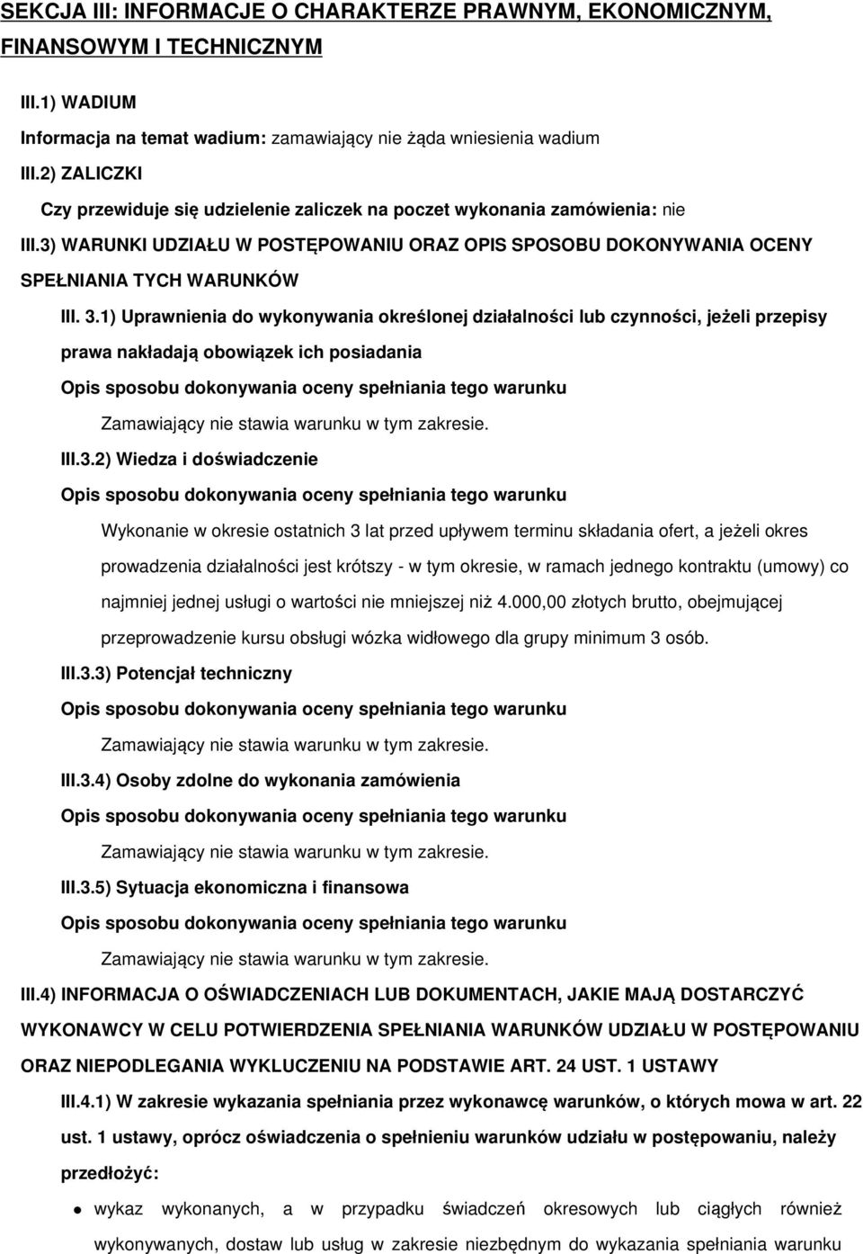 1) Uprawnienia do wykonywania określonej działalności lub czynności, jeżeli przepisy prawa nakładają obowiązek ich posiadania III.3.