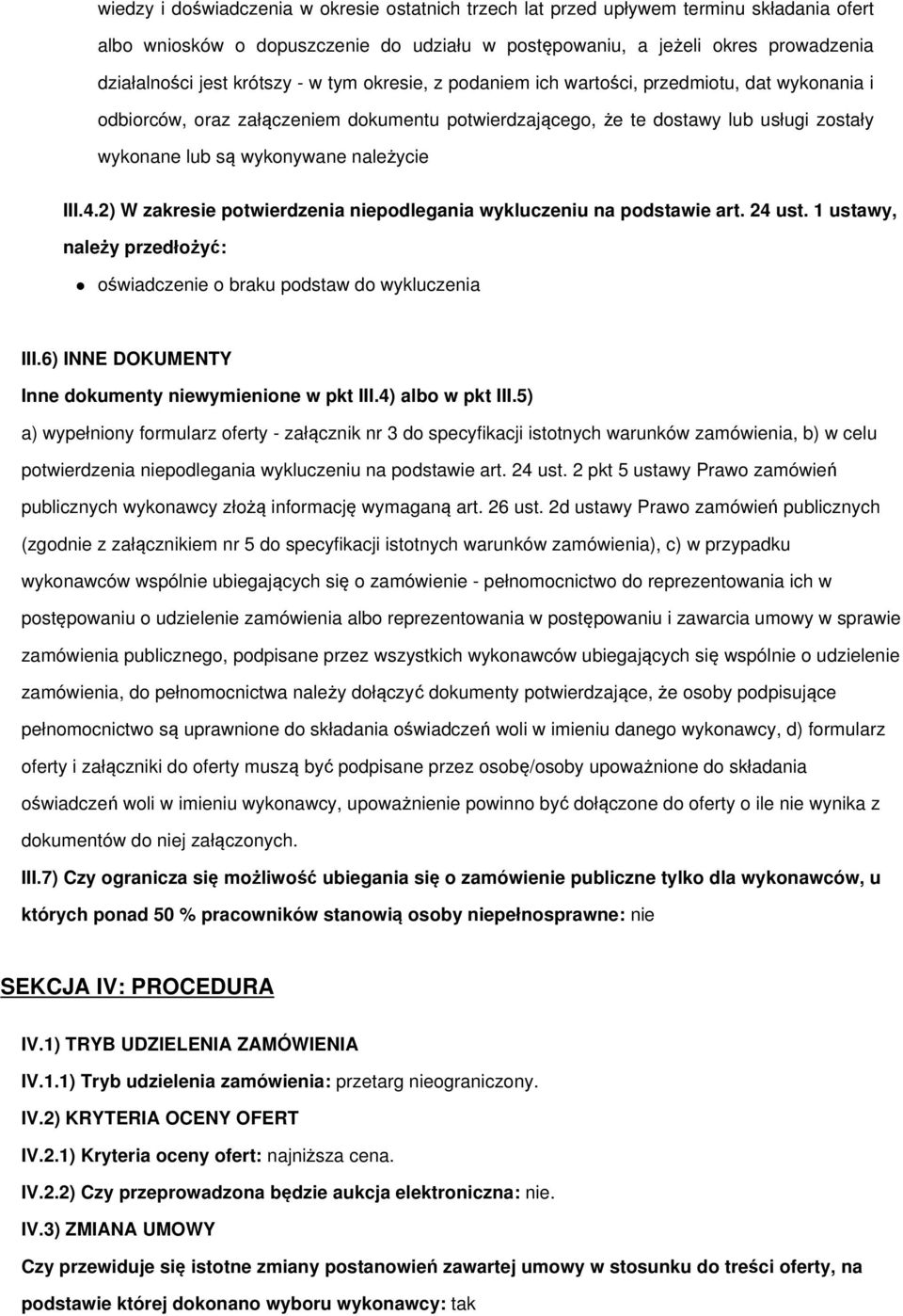 należycie III.4.2) W zakresie potwierdzenia niepodlegania wykluczeniu na podstawie art. 24 ust. 1 ustawy, należy przedłożyć: oświadczenie o braku podstaw do wykluczenia III.