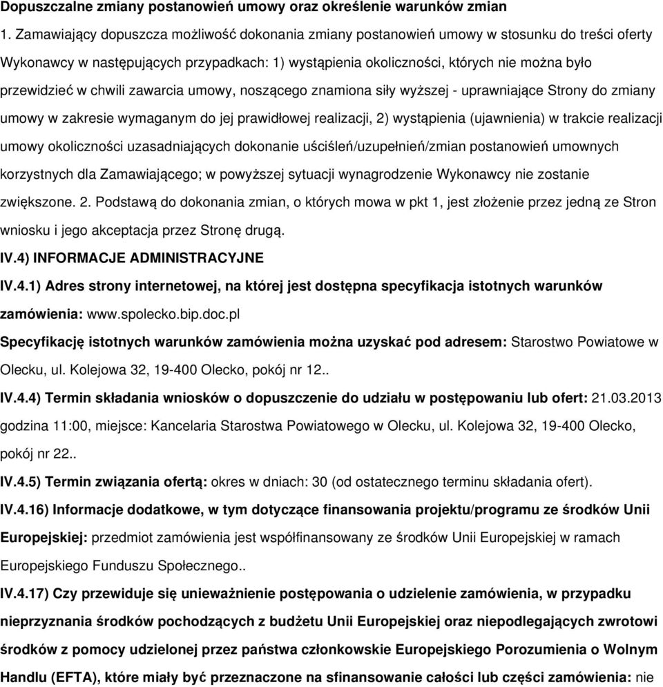 chwili zawarcia umowy, noszącego znamiona siły wyższej - uprawniające Strony do zmiany umowy w zakresie wymaganym do jej prawidłowej realizacji, 2) wystąpienia (ujawnienia) w trakcie realizacji umowy