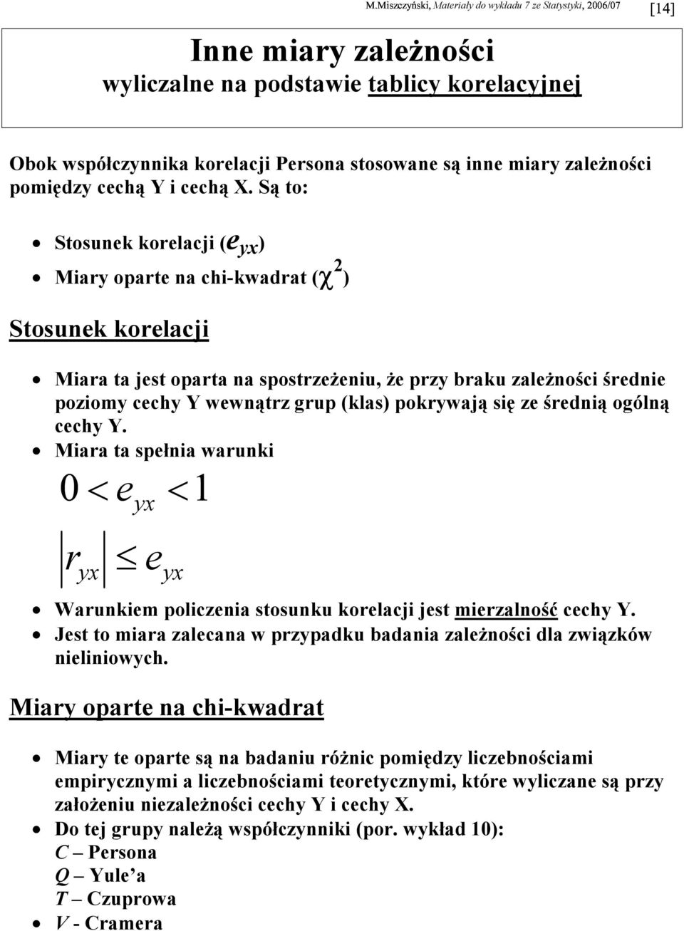 średą ogólą cech Y. Mara ta speła waruk < e x < rx e x Warukem polczea stosuku korelacj jest merzalość cech Y. Jest to mara zalecaa w przpadku badaa zależośc dla zwązków elowch.